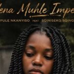 Music Audio : Pule Nkanyiso Ft Sqiniseko SqinQ – Yena Muhle Impela | Download Mp3