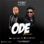 Music Audio : Foby Ft Efe – ODE Remix | Download Mp3