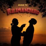 Music Audio : Avan Tz – Kilimanjaro | Download Mp3