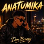Music Audio : Don Breezy – Anatumika | Download Mp3