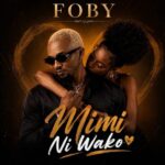 Music Audio : Foby – Mimi Ni Wako | Download Mp3