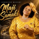 Music Audio : Jennifer Mgendi – Maji Samaki | Download Mp3