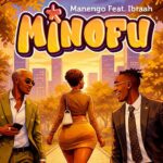 Music Audio : Manengo Ft. Ibraah – Minofu | Download Mp3
