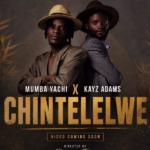 Music Audio : Mumba Yachi Ft Kayz Adams – Chintelelwe. | Download Mp3