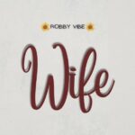 Music Audio : Robby Vibe – Wife | Download Mp3