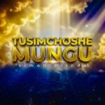 Music Audio : Simon Mlinda (believer) – Tusimchoshe Mungu | Download Mp3