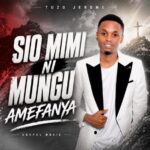 Music Audio : Tuzo Jerome Tz – Sio Mimi Ni Mungu Amefanya | Download Mp3