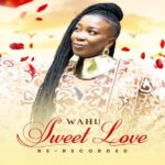 Music Audio : Wahu – Sweet Love (re-recorded) | Download Mp3
