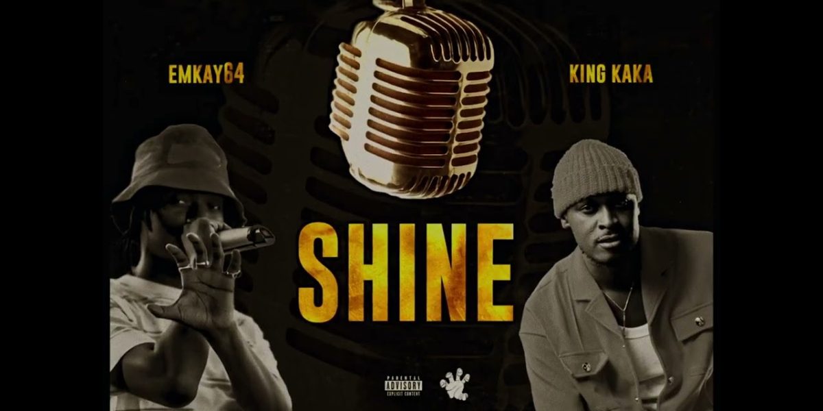 Emkay64 Ft King Kaka – Shine