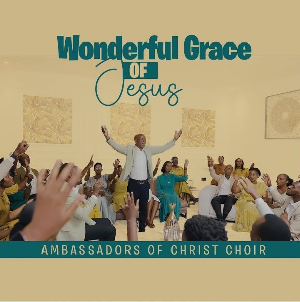 Ambassadors Of Christ Choir – Wonderful Grace Of Jesus