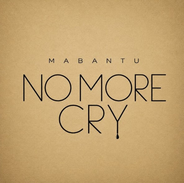 Mabantu – No More Cry