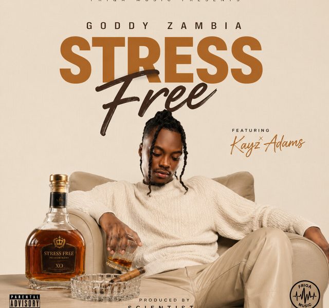 Goddy Zambia Ft Kayz Adams – Stress Free