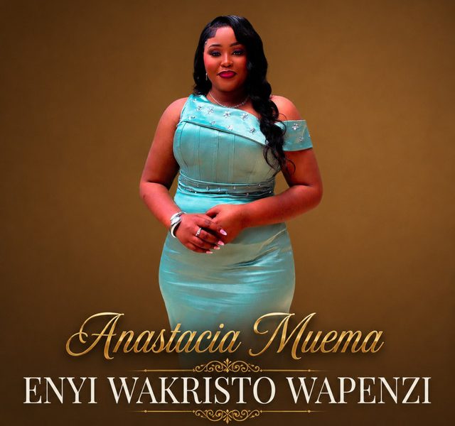 Anastacia Muema – Enyi Wakristo Wapenzi