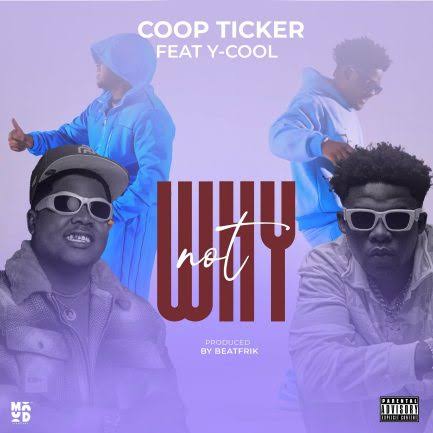 Coop Ticker Ft Y Cool – Why Not