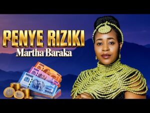 Martha Baraka – Penye Riziki (remix)